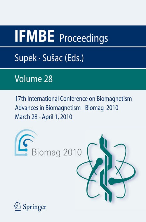 17th International Conference on Biomagnetism Advances in Biomagnetism - Biomag 2010 - March 28 - April 1, 2010 by Selma Supek