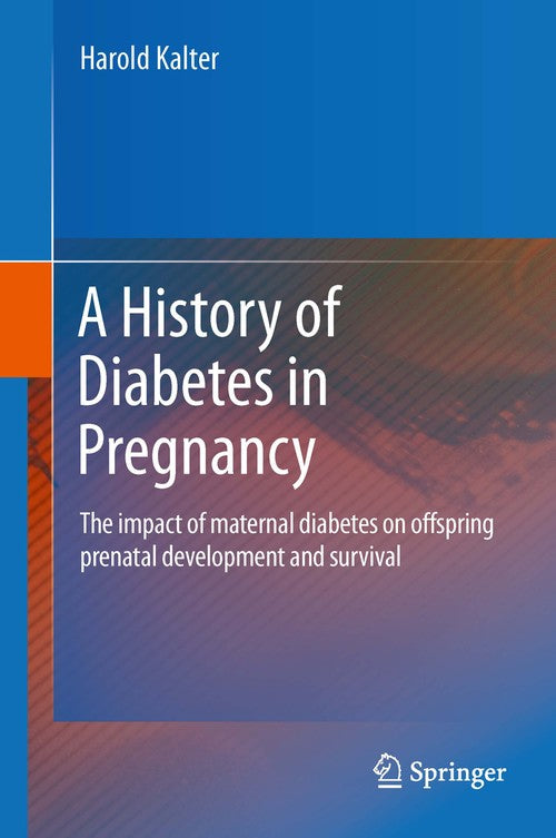 A History of Diabetes in Pregnancy by Harold Kalter | ISBN-13 9789400715561 PDF