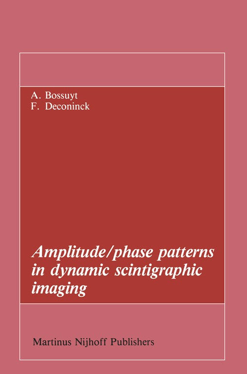 Amplitude/phase patterns in dynamic scintigraphic imaging by Axel Bossuyt | ISBN-13 9789400960114 PDF