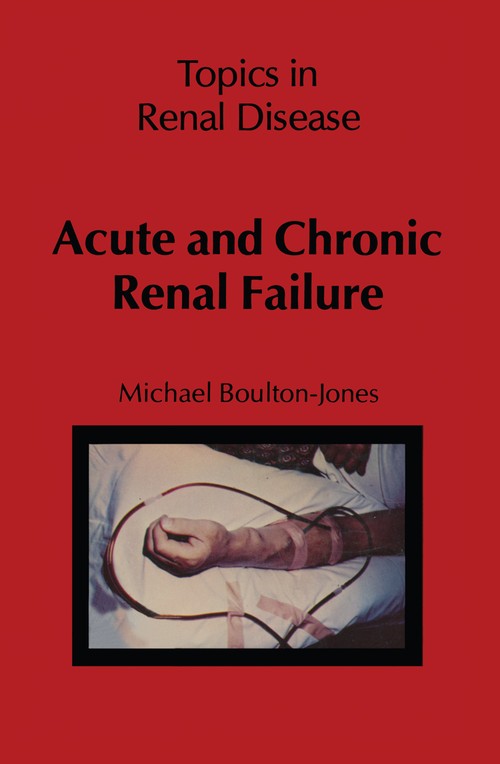 Acute and Chronic Renal Failure by M Boulton-Jones