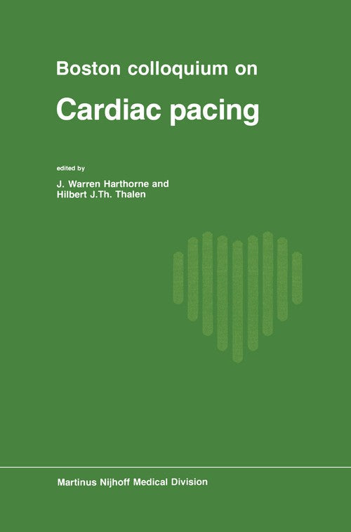 Boston Colloquium on Cardiac Pacing by Jw Harthorne | ISBN-13 9789401011020 PDF