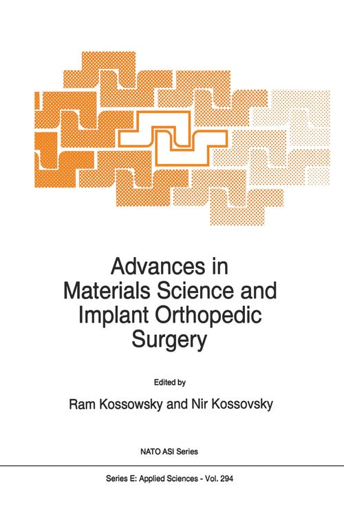 Advances in Materials Science and Implant Orthopedic Surgery by R Kossowsky | ISBN-13 9789401040709 PDF